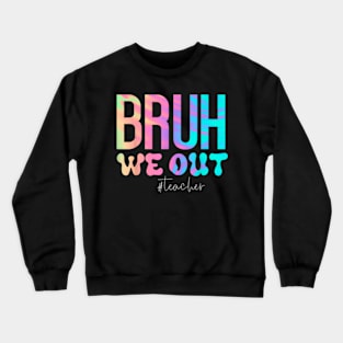 Funny Teacher Bruh We Out Teachers Cute End Of School Year Crewneck Sweatshirt